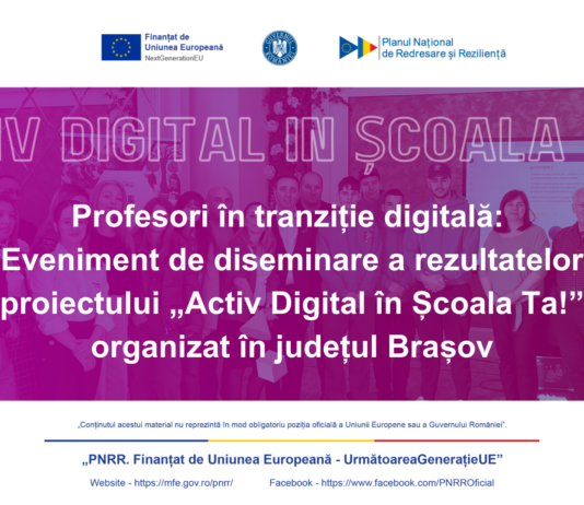 Profesori în tranziție digitală: Eveniment de diseminare a rezultatelor proiectului „Activ Digital în Școala Ta!” organizat în județul Brașov